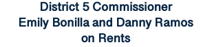District 5 Commissioner Emily Bonilla and Danny Ramos on Rents 